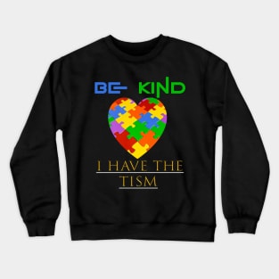 be kind i have the tism Crewneck Sweatshirt